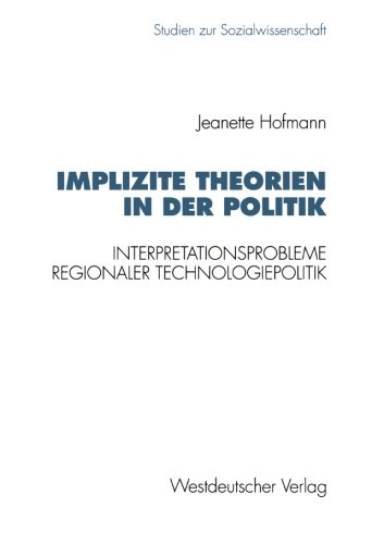 Implizite Theorien in der Politik: Interpretationsprobleme Regionaler Technologiepolitik (Studien Zur Sozialwissenschaft) (German Edition)