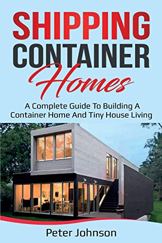 Peter Johnson Shipping Container Homes, A Complete Guide To Building A Container Home And Tiny House Living
