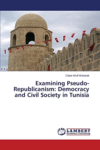 Examining Pseudo-Republicanism: Democracy and Civil Society in Tunisia