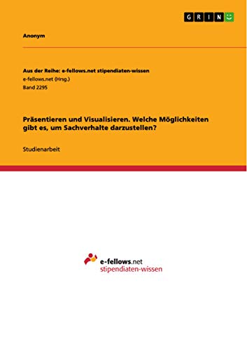 Präsentieren und Visualisieren. Welche Möglichkeiten gibt es, um Sachverhalte darzustellen?