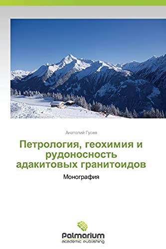 Petrologiya, geokhimiya i rudonosnost' adakitovykh granitoidov: Monografiya: Monografiq