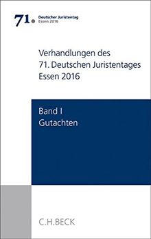 Verhandlungen des 71. Deutschen Juristentages Essen 2016  Bd. I: Gutachten: Gesamtband (Teile A - F + CD)