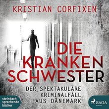 Die Krankenschwester ‒ der spektakuläre Kriminalfall aus Dänemark: Ungekürzte Ausgabe