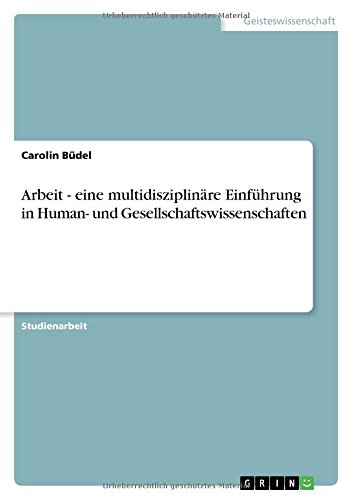 Arbeit - eine multidisziplinäre Einführung in Human- und Gesellschaftswissenschaften