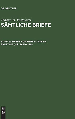 Briefe von Herbst 1813 bis Ende 1815 (Nr. 3491-4146) (Johann H. Pestalozzi: Sämtliche Briefe)