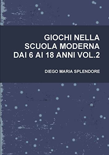 GIOCHI NELLA SCUOLA MODERNA DAI 6 AI 18 ANNI VOL.2