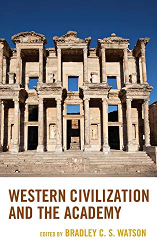 Watson, Bradley C. S. Western Civilization And The Academy