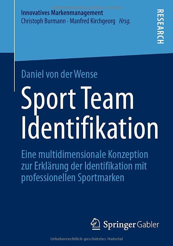 Sport Team Identifikation: Eine multidimensionale Konzeption zur Erklärung der Identifikation mit professionellen Sportmarken (Innovatives Markenmanagement)