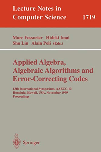 Applied Algebra, Algebraic Algorithms and Error-Correcting Codes: 13th International Symposium, AAECC-13 Honolulu, Hawaii, USA, November 15-19, 1999 ... Notes in Computer Science, 1719, Band 1719)