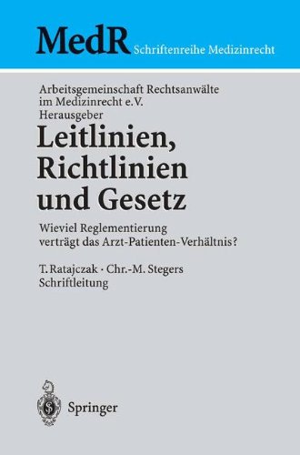 Leitlinien, Richtlinien und Gesetz: Wieviel Reglementierung Vertägt Das Arzt-Patienten-Verhältnis? (MedR Schriftenreihe Medizinrecht)