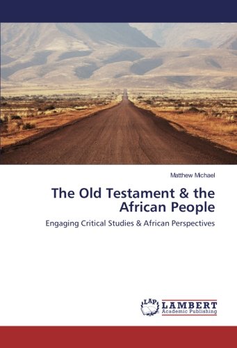 The Old Testament & the African People: Engaging Critical Studies & African Perspectives
