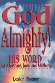 God Almighty!: His Word for Christians, Jews, and Moslems