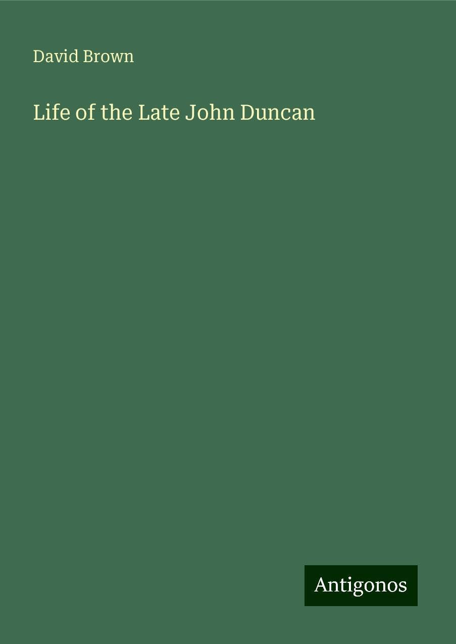 Life of the Late John Duncan