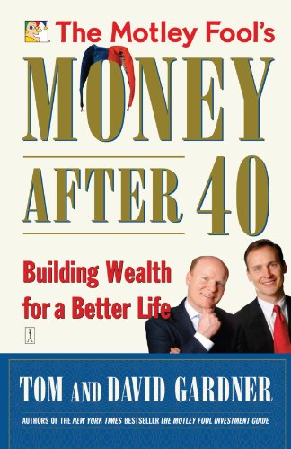 The Motley Fool's Money After 40: Building Wealth for a Better Life