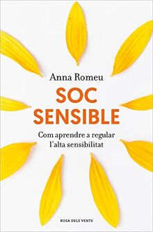 Soc sensible: Aprendre a conviure amb l'alta sensibilitat (Divulgació)