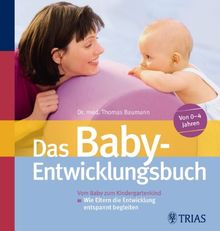 Das Baby-Entwicklungsbuch: Vom Baby zum Kindergartenkind: Wie Eltern die Entwicklung entspannt begleiten