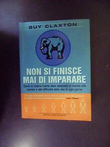 Non si finisce mai di imparare. Come la nostra mente deve adattarsi al mondo che cambia e alle difficoltà della vita di ogni giorno (I big Newton)