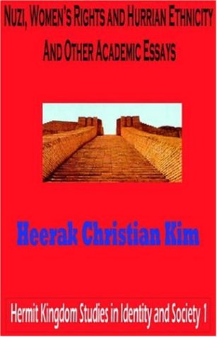 Nuzi, Women's Rights and Hurrian Ethnicity and Other Academic Essays (Hermit Kingdom Studies in Identity And Society, 1, Band 1)