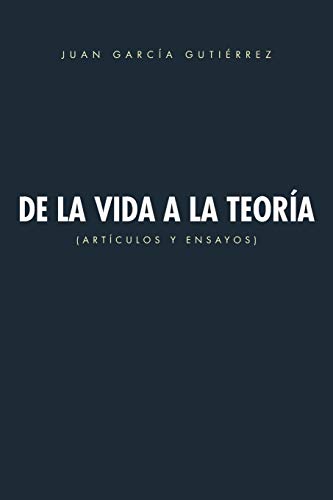 De la vida a la teoría: Artículos y ensayos: Articulos y Ensayos