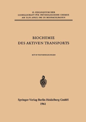 Biochemie des Aktiven Transports (Colloquium der Gesellschaft für Biologische Chemie in Mosbach Baden)