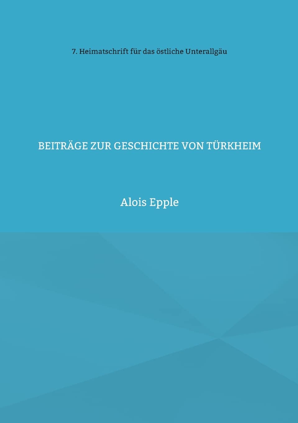 Beiträge zur Geschichte von Türkheim: unter besonderer Berücksichtigung der Barockzeit (Heimatschrift für das östliche Unterallgäu)