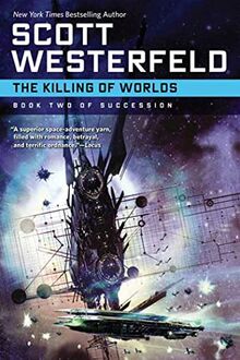 The Killing of Worlds: Succession Book 2