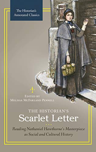 The Historian's Scarlet Letter: Reading Nathaniel Hawthorne's Masterpiece as Social and Cultural History (Historian's Annotated Classics)