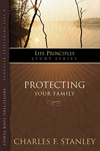 LPS: PROTECTING YOUR FAMILY: Stand Strong Against Today's Challenges (Life Principles Study Series)
