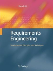 Requirements Engineering: Fundamentals, Principles, and Techniques