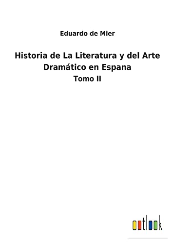 Historia de La Literatura y del Arte Dramático en Espana: Tomo II