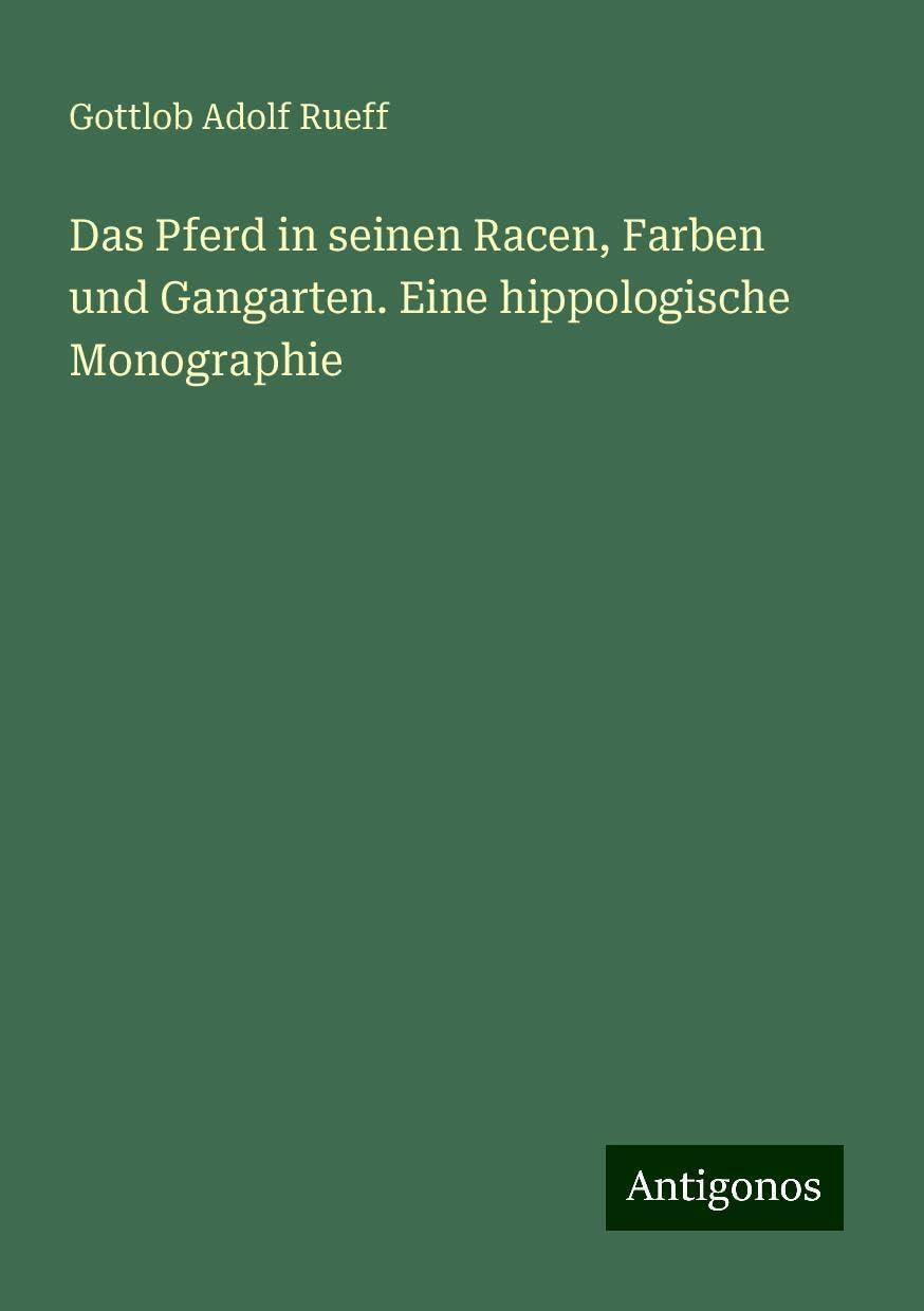 Das Pferd in seinen Racen, Farben und Gangarten. Eine hippologische Monographie