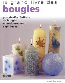 Le grand livre des bougies : Plus de 40 créations de bougies minutieusement expliquées