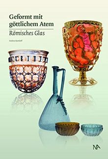 Geformt mit göttlichem Atem - Römisches Glas