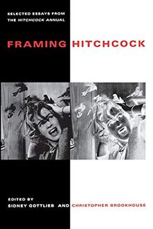 Framing Hitchcock: Selected Essays from the Hitchock Annual (Contemporary Film and Television Series)