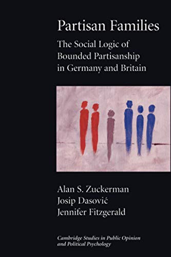 Partisan Families: The Social Logic of Bounded Partisanship in Germany and Britain (Cambridge Studies in Public Opinion and Political Psychology)