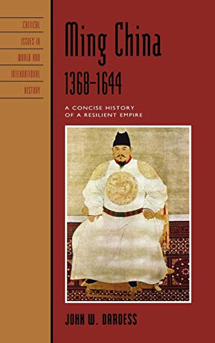 Ming China, 1368-1644: A Concise History of a Resilient Empire (Critical Issues in History: World and International History)