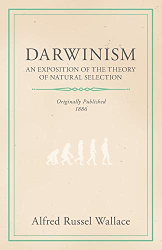 Darwinism - An Exposition of the Theory of Natural Selection