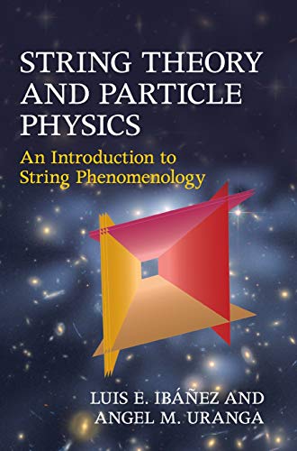 Ibáñez, Luis E. String Theory And Particle Physics, An Introduction To String Phenomenology
