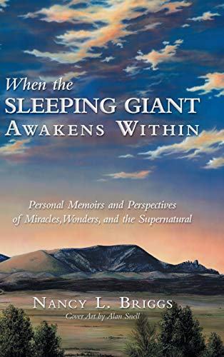 When the Sleeping Giant Awakens Within: Personal Memoirs and Perspectives of Miracles, Wonders, and the Supernatural