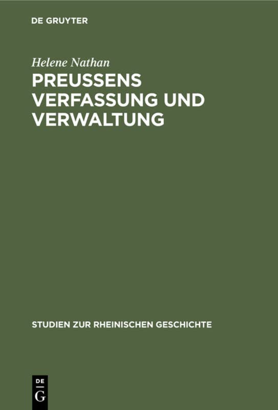 Preussens Verfassung und Verwaltung: Im Urteile rheinischer Achtundvierziger (Studien zur rheinischen Geschichte, 3, Band 3)