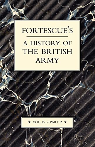 FORTESCUE’S HISTORY OF THE BRITISH ARMY Part 2: Voume IV Part 2