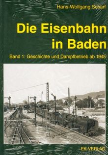 Die Eisenbahn in Baden, 2 Bde., Bd.1, Geschichte und Dampfbetrieb ab 1945