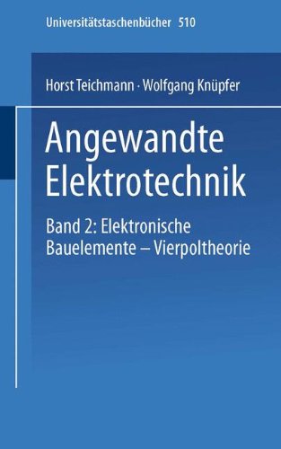 Angewandte Elektronik: Band 2: Elektronische Bauelemente Vierpoltheorie (Universitätstaschenbücher) (German Edition)