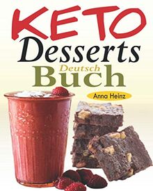 Keto Desserts Buch Deutsch: Leckere kohlenhydratarme Rezepte, um Ihre Naschkatze zu befriedigen, während Sie die Ketogene Diät einhalten (Keto Kochbuch mit Bildern)