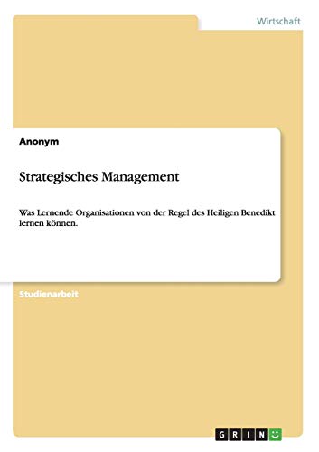 Strategisches Management: Was Lernende Organisationen von der Regel des Heiligen Benedikt lernen können.