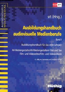 Ausbildungshandbuch audiovisuelle Medienberufe, Bd.1, Ausbildungshandbuch für das erste Lehrjahr: Ausbildungshandbuch für das erste Lehrjahr. ... Film- und Videoeditor/Film- und Videoeditorin