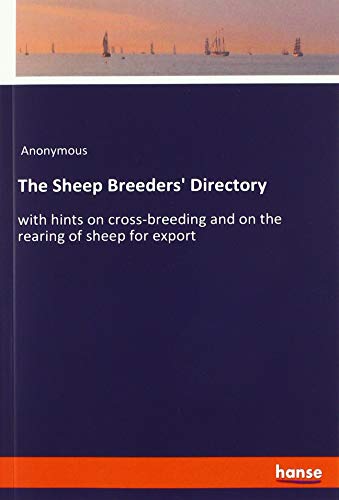 The Sheep Breeders' Directory: with hints on cross-breeding and on the rearing of sheep for export