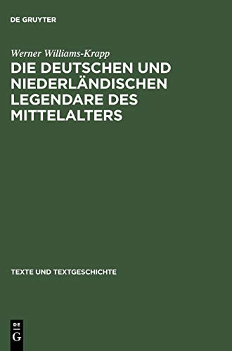 Die deutschen und niederländischen Legendare des Mittelalters: Studien zu ihrer Überlieferungs-, Text- und Wirkungsgeschichte (Texte und Textgeschichte, Band 20)