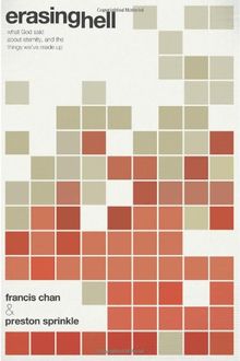Erasing Hell: What God Said about Eternity, and the Things We Made Up