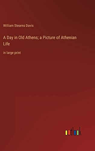 A Day in Old Athens; a Picture of Athenian Life: in large print